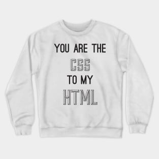 You are the CSS to my HTML v2 - Funny Programming Jokes - Light Color Crewneck Sweatshirt